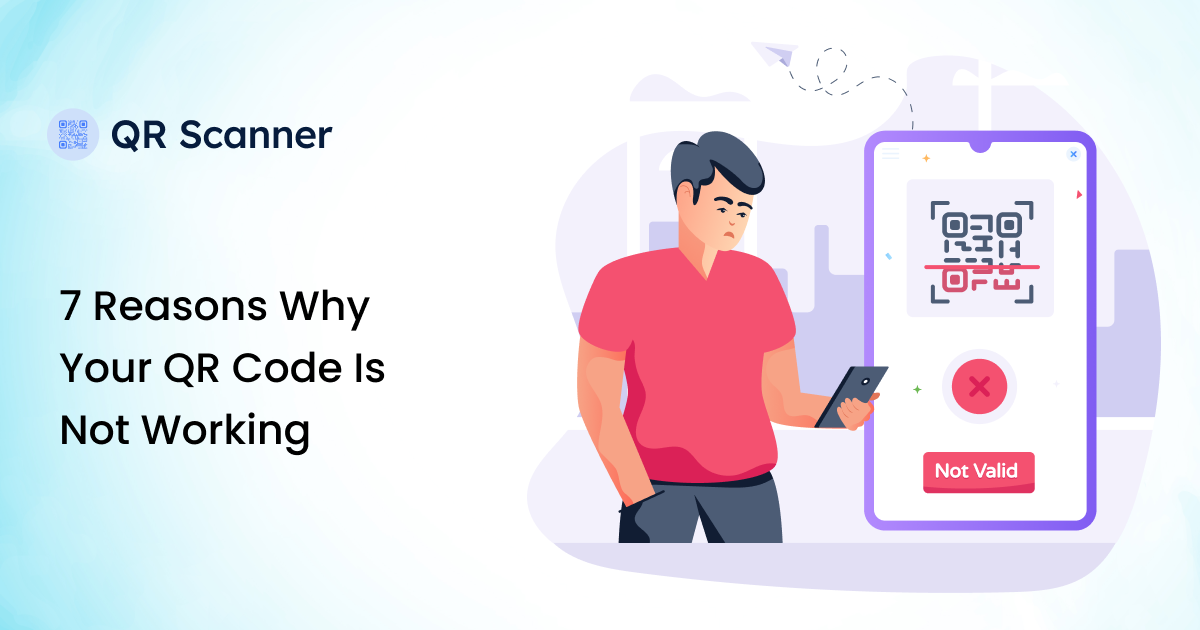 7 Reasons Why Your QR Code Is Not Working