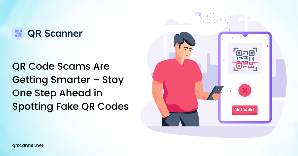 QR Code Scams Are Getting Smarter - Stay One Step Ahead in Spotting Fake QR Codes